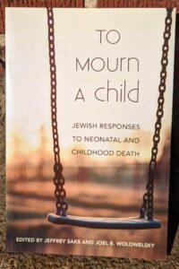 To Mourn a Child: Jewish Responses to Neonatal and Childhood Death - Jeffrey Saks and Joel Wolowelsky